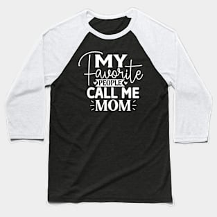 My favorite people call me mom Baseball T-Shirt